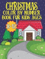 Christmas Color By Number Book For Kids Ages 8-12: An amazing Christmas Color by Number Coloring Book for Kids Ages 8-12 Large Print Holiday (Christmas Activity Coloring Book for Kids, Adult) B0CMZLCWDC Book Cover