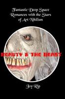 Beauty and the Beast: Fantastic Deep Space Romances with the Stars of Art Nihilism 1449989616 Book Cover