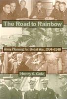 The Road to Rainbow: Army Planning for Global War, 1934-1940 (Ausa Institute of Land Warfare Book.) 1557504091 Book Cover
