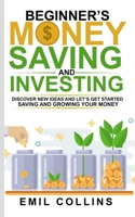 Beginners Money, Saving and Investing: Discover Effective, New Idea And Let’s Get Started Saving And Growing Your Money, Secure Your Future, Personal Finance, Save, Invest, Capital, Introduction 1955672008 Book Cover