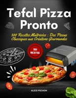 Tefal Pizza Pronto: 300 Recettes Maîtrisées : Des Pizzas Classiques aux Créations Gourmandes (French Edition) B0FHFY2LV9 Book Cover