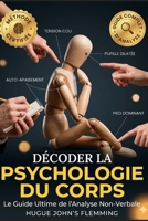 DÉCODER LA PSYCHOLOGIE DU CORPS: Le Guide Ultime de l'Analyse Non-Verbale (Maîtrise de l'Esprit et Épanouissement Personnel) (French Edition) B0GW5NQJF5 Book Cover
