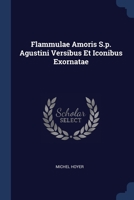 Flammulae Amoris S.p. Agustini Versibus Et Iconibus Exornatae 1021531685 Book Cover
