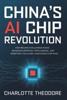 China’s AI Chip Revolution: How Beijing Challenges Nvidia, Advances Artificial Intelligence, and Redefines the Global Semiconductor Race B0GK9PZS9V Book Cover