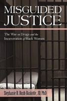 Misguided Justice: The War on Drugs and the Incarceration of Black Women 1450217389 Book Cover