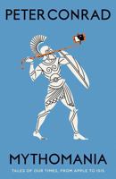 Mythomania: Tales of Our Times, from Apple to Isis 0500293546 Book Cover