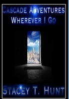 Cascade Adventures II: Wherever I Go 130020253X Book Cover