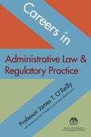 Careers in Administrative Law & Regulatory Practice 1604427973 Book Cover
