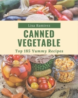 Top 185 Yummy Canned Vegetable Recipes: The Best-ever of Yummy Canned Vegetable Cookbook B08HRXQZLT Book Cover