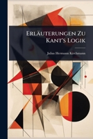 Erläuterungen Zu Kant's Logik (German Edition) 1023732122 Book Cover