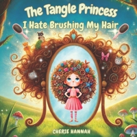 The Tangle Princess - I Hate Brushing My Hair: Bedtime Short Story - Kids Ages 3-8 B0DSCDZJCC Book Cover