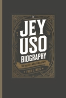 JEY USO BIOGRAPHY: The rise of a wrestling legacy B0DYD55DP9 Book Cover