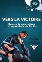 Vers la victoire: Réussir tes premières compétitions de Jiu Jitsu Brésilien (French Edition) 2959510208 Book Cover