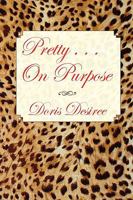 Pretty . . . On Purpose 1450051227 Book Cover