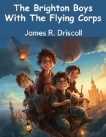 The Brighton Boys With The Flying Corps 1836573308 Book Cover