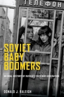 Soviet Baby Boomers: An Oral History of Russia's Cold War Generation 0199311234 Book Cover