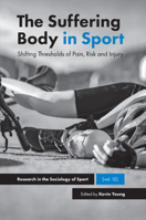 The Suffering Body in Sport: Shifting Thresholds of Pain, Risk and Injury 1787560694 Book Cover