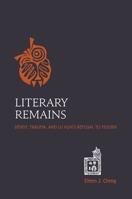 Literary Remains: Death, Trauma, and Lu Xun's Refusal to Mourn 0824835956 Book Cover
