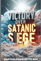 Victory Over Satanic Siege B09SBP3PSL Book Cover