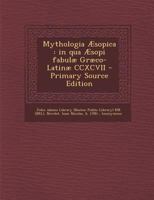Mythologia Aesopica: In Qua Aesopi Fabulae Graeco-Latinae CCXCVII - Primary Source Edition 1295457377 Book Cover