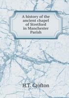 A History of the Ancient Chapel of Stretford in Manchester Parish 5518601832 Book Cover