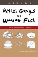 Bells, Gongs, and Wooden Fish: Voices for Buddhist Change 1932293701 Book Cover