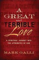 Great and Terrible Love, A: A Spiritual Journey into the Attributes of God 0801012953 Book Cover