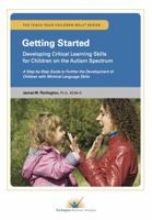 Getting Started: Developing Critical Learning Skills for Children on the Autism Spectrum- A Step-by-step Guide to Further the Development of Children with Minimal Language Skills 0988249324 Book Cover