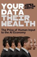Your Data, Their Wealth: The Price of Human Input to the Al Economy B0GWJCKYT1 Book Cover