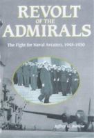 Revolt of the Admirals: The Fight for Naval Aviation, 1945-1950 1574881701 Book Cover