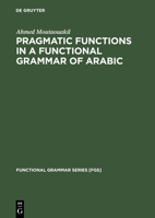 Pragmatic Functions In A Functional Grammar Of Arabic (Functional Grammar Series) 3110130955 Book Cover