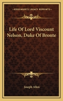 Life Of Lord Viscount Nelson, Duke Of Bronte 1018223665 Book Cover