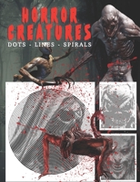 Horror Creatures Dots Lines Spirals: The BEST Coloring Book for Teens and Adults in this Halloween!!! B08J5HVV3K Book Cover