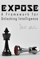 EXPOSE FRAMEWORK: A Framework for Unlocking Intelligence B0F2TR3GYN Book Cover