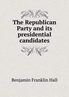 The Republican party and its presidential candidates. With sketches of Fremont and Dayton 1115395637 Book Cover