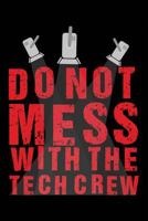 Do Not Mess With The Tech Crew: A Notebook & Journal For Stage Managers & Theatre Tech Crew 1796745308 Book Cover