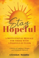 Stay Hopeful: A Journey of Confidence, Strength, and Unshakeable Optimism 180541917X Book Cover