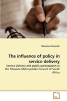 The influence of policy in service delivery: Service Delivery and public participation in the Tshwane Metropolitan Council of South Africa 363920185X Book Cover