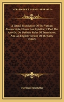 A Literal Translation of the Vatican Manuscripts, Eleven Last Epistles of Paul the Apostle, on Definite Rules of Translation, and an English Version of the Same 1436737338 Book Cover