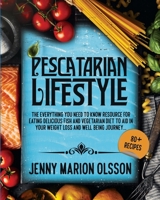 Pescatarian Lifestyle: The Everything You Need To Know Resource for Eating Delicious Fish and Vegetarian Diet To Aid in Your Weight Loss and Well-Being Journey... B08RBLVR7F Book Cover