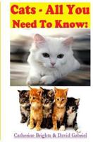 Cats - All You Need to Know: Choosing & Owning the Right Cat for You 1501059149 Book Cover