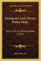 Immigrant and Library: Italian Helps, with Lists of Selected Books 1437036465 Book Cover