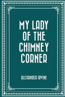 My Lady of the Chimney Corner 0862814642 Book Cover