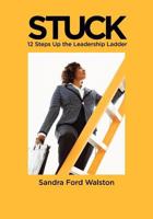 STUCK 12 Steps Up the Leadership Ladder 1453654461 Book Cover