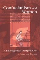 Confucianism And Women: A Philosophical Interpretation (S U N Y Series in Chinese Philosophy and Culture)