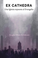 EX CATHEDRA: Una Iglesia expuesta al Evangelio (Spanish Edition) B0GLF2GJ9Q Book Cover