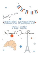 French Delights for One: 66 Irresistible Dessert Recipes B0CTXYDLHY Book Cover