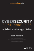 Cybersecurity First Principles: A Reboot of Strategy and Tactics 1394173083 Book Cover