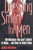 Dressing Smart for Men: 101 Mistakes You Can't Afford to Make...and How to Avoid Them (Career Savvy) 1570231990 Book Cover
