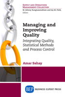 Managing and Improving Quality: Integrating Quality, Statistical Methods and Process Control 1631573411 Book Cover